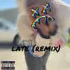 Late (Remix) - Single album lyrics, reviews, download