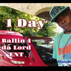 1 Day - Single by Ballin' 4 Da Lord Ent album reviews, ratings, credits
