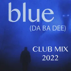 Blue (Da Ba Dee) [Club Mix 2022] - Single by Logan album reviews, ratings, credits