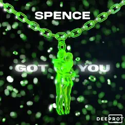 Got You - Single by Spence & DEEPROT album reviews, ratings, credits