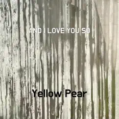 And I Love You So - Single by Yellow Pear album reviews, ratings, credits