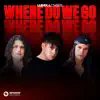Where Do We Go - Single album lyrics, reviews, download