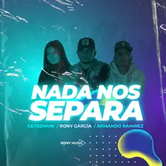 Nada Nos Separa (feat. Getsemani & Armando Ramirez) - Single by Rony Garcia album reviews, ratings, credits
