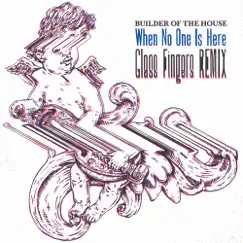When No One Is Here (Glass Fingers Remix) - Single by Builder of the House album reviews, ratings, credits