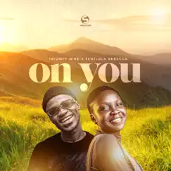 On You (feat. Temilola Rebecca) - Single by Triumff Mike album reviews, ratings, credits