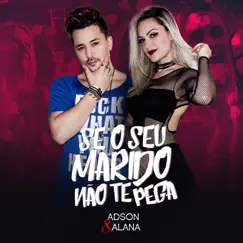 Se o Seu Marido Não Te Pega - Single by Adson & Alana album reviews, ratings, credits