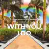 With You, I Do - Single album lyrics, reviews, download
