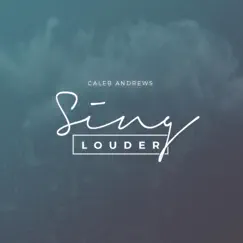 Sing Louder by Caleb Andrews album reviews, ratings, credits