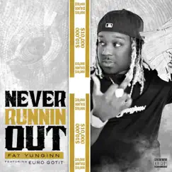 Never Runnin Out (feat. Euro Gotit) - Single by Fat Yunginn album reviews, ratings, credits