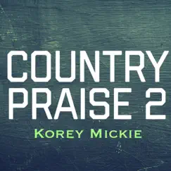 Country Praise 2 (feat. Jay R Alexander) - Single by Korey Mickie album reviews, ratings, credits