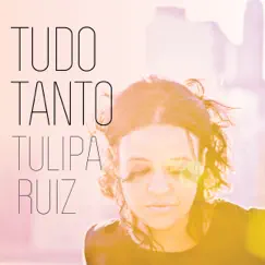 Tudo Tanto by Tulipa Ruiz album reviews, ratings, credits