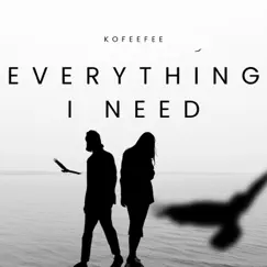 Everything I Need - Single by Kofeefee album reviews, ratings, credits