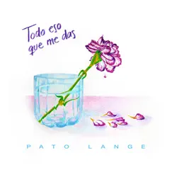 Todo Eso Que Me Das (feat. Pupa) - Single by Pato Lange album reviews, ratings, credits