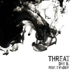 Threat (feat. T Haddy) - Single by Dre B album reviews, ratings, credits