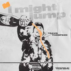 I Might Jump - Single by Travis Thompson album reviews, ratings, credits
