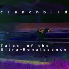 Tales of the Ultra-Rrenaissance by CRUNCHBIRD album reviews, ratings, credits