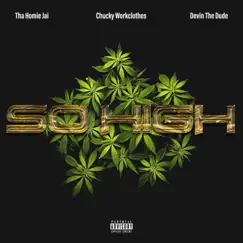 So High (feat. Devin the Dude) - Single by Tha Homie Jai & Chucky Workclothes album reviews, ratings, credits