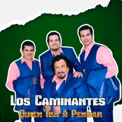 Quien Iba a Pensar - Single by Los Caminantes album reviews, ratings, credits