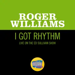 I Got Rhythm (Live On The Ed Sullivan Show, March 30, 1958) - Single by Roger Williams album reviews, ratings, credits