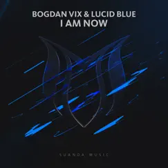 I Am Now - Single by Bogdan Vix & Lucid Blue album reviews, ratings, credits