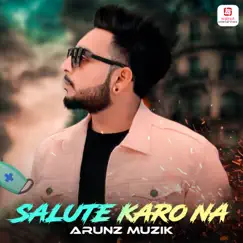 Salute Karo Na - Single by Arunz Muzik album reviews, ratings, credits