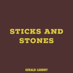 Sticks and Stones - Single by Gerald Landry album reviews, ratings, credits