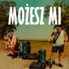 Możesz mi - Single album lyrics, reviews, download