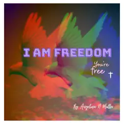 I AM FREEDOM (you're free) - Single by Angelina N Muller album reviews, ratings, credits