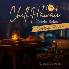 Chill Hawaii:Night Relax - Surfside Dinner by Waikiki Diamonds album reviews, ratings, credits