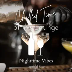 Chilled Time at the Lounge - Nighttime Vibes by Jazzical Blue album reviews, ratings, credits
