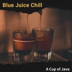 A Cup of Java by Blue Juice Chill album reviews, ratings, credits