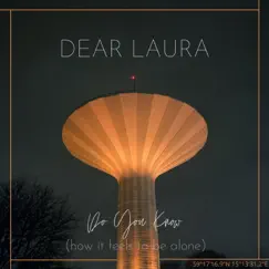 Do You Know (how it feels to be alone) - Single by Dear Laura album reviews, ratings, credits