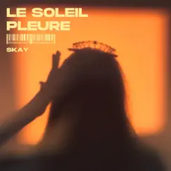 LE SOLEIL PLEURE - Single by Skay album reviews, ratings, credits
