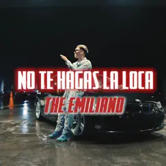 No Te Hagas La Loca - Single by The Emiliano album reviews, ratings, credits