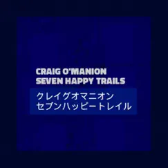 Seven Happy Trails - Single by Craig O'Manion album reviews, ratings, credits