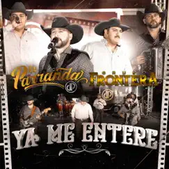 Ya Me Enteré (En Vivo) - Single by De Parranda & Grupo Frontera album reviews, ratings, credits