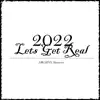 2022 (Lets Get Real) - EP album lyrics, reviews, download