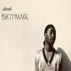 Birthmark - EP album lyrics, reviews, download