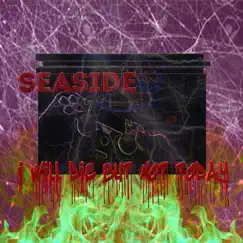I Will Die but Not Today - Single by Seaside album reviews, ratings, credits