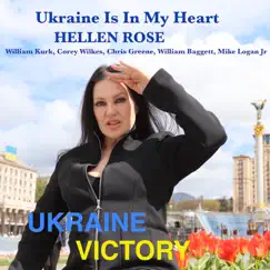 Ukraine Is in My Heart - Ukraine Victory - Single by Hellen Rose, William Kurk, Corey Wilkes, Chris Greene, William Baggett & MIKE LOGAN JR album reviews, ratings, credits