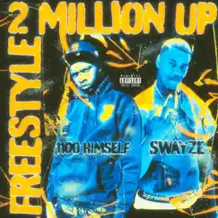 2 MILLION UP FREESTYLE (feat. 1100 Himself) - Single by Swayze album reviews, ratings, credits