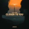 Closer To You - Single album lyrics, reviews, download