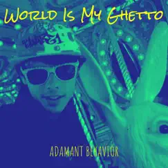 World Is My Ghetto - Single by Adamant Behavior album reviews, ratings, credits
