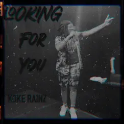 Looking For You (feat. 3LISS) - Single by Koke Rainz album reviews, ratings, credits
