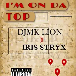 I’m on da top (feat. Iris Stryx) - Single by Mk Lion album reviews, ratings, credits