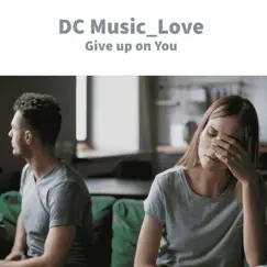 Give up on You - Single by DC Music_Love album reviews, ratings, credits