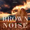 Brown Noise for Babies album lyrics, reviews, download