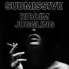 Submissive Riddim Juggling - Single album lyrics, reviews, download