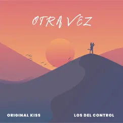 Otra Vez - Single by Original Kiss & Los del Control album reviews, ratings, credits