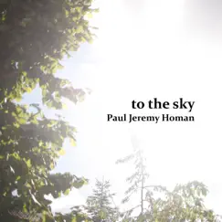 To the Sky by Paul Jeremy Homan album reviews, ratings, credits